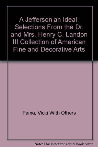A Jeffersonian Ideal Selections From the Dr. And Mrs. Henry C. Landon III Collection of American Fine and Decorative Arts by Vicki With Others Fama