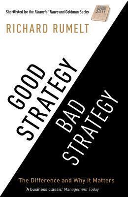 Good Strategy/Bad Strategy: THE BESTSELLING BUSINESS CLASSIC: The Difference and Why It Matters