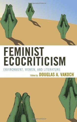 Feminist Ecocriticism: Environment, Women, and Literature