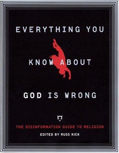 Everything You Know About God Is Wrong: The Disinformation Guide to Religion