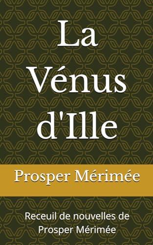 La Vénus d'Ille: Receuil de nouvelles de Prosper Mérimée