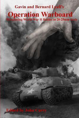 Gavin and Bernard Lyall's Operation Warboard Wargaming World War Ii Battles in 20-25mm Scale