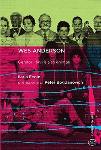 Wes Anderson. Genitori, figli e altri animali (Heterotopia Vol. 13)
