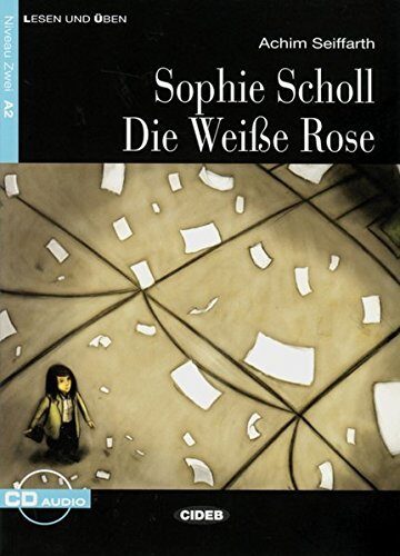 Sophie Scholl - Die Weiße Rose: Deutsche Lektüre für das GER-Niveau A2 mit Audio-CD