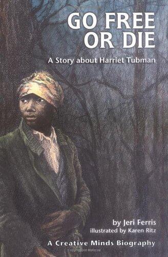 Go Free or Die: A Story about Harriet Tubman (Creative Minds Biography (Hardcover)) by Jeri Chase Ferris