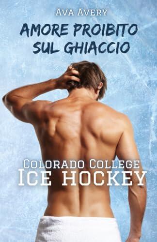 Amore proibito sul ghiaccio (Colorado College Ice Hockey)