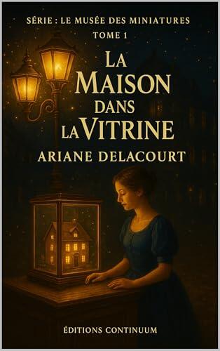 La Maison dans la Vitrine: Cosy mystery petit bourg : une maquette dévoile l’accident truqué (Le Musée des Miniatures t. 1)