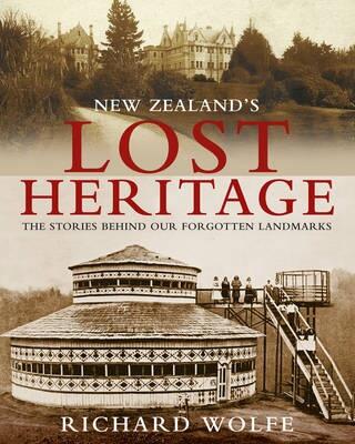 New Zealand's Lost Heritage: The Stories behind our Forgotten Landmarks