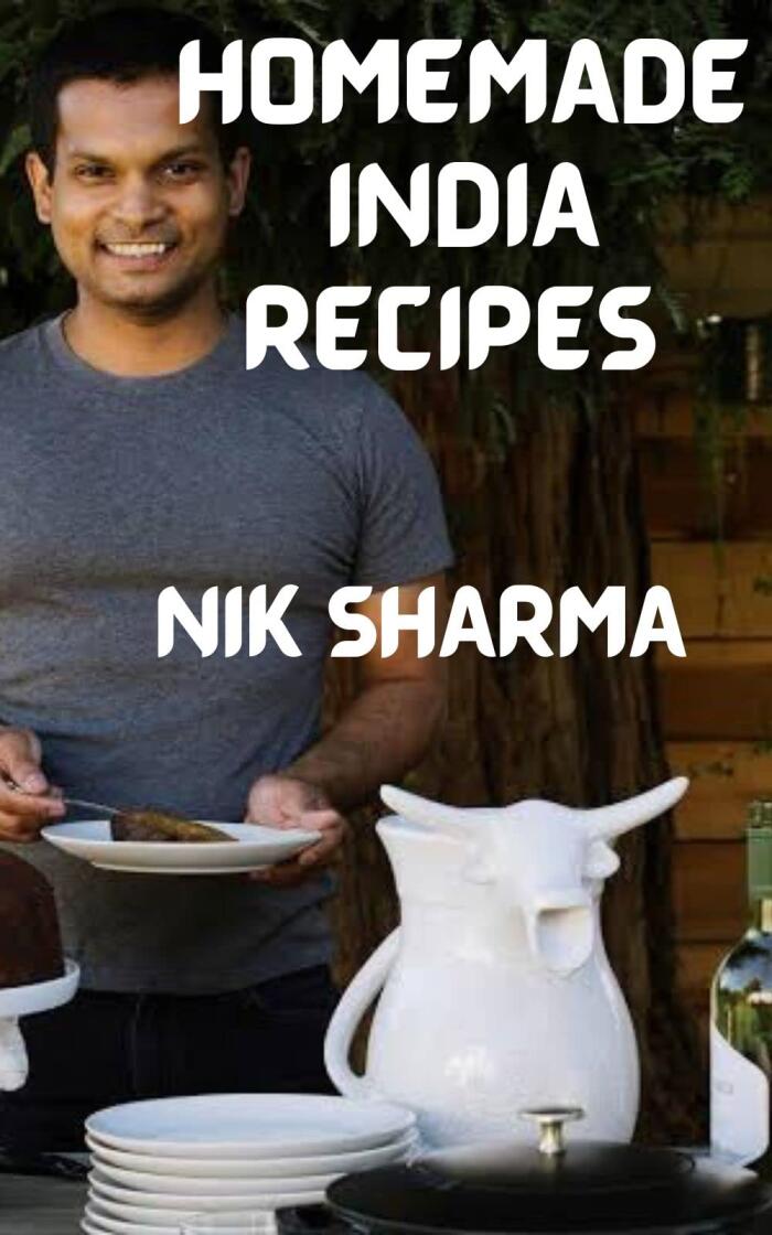 Homemade India Recipes by Nik Sharma: Indian Recipes and Antics from a Modern American Family