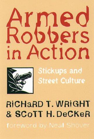 Armed Robbers In Action: Stickups and Street Culture