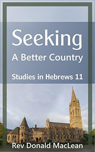 Seeking a Better Country: Studies in Hebrews 11