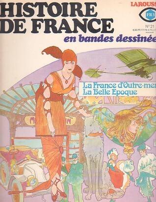 Histoire De France En Bandes Dessinées: No. 21 (La France d'Outre-mer, La Belle Époque)