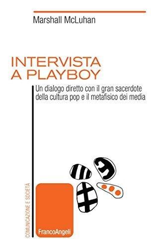 Intervista a Playboy. Un dialogo diretto con il gran sacerdote della cultura pop e il metafisico dei media (Comunicazione e società Vol. 2)