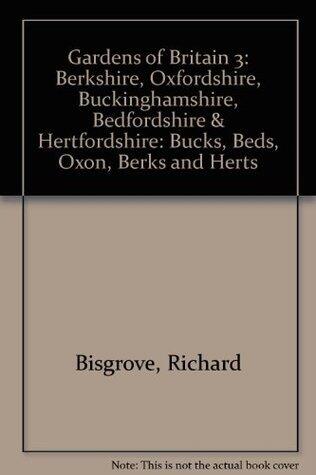 Gardens of Britain, Three: Berkshire, Oxfordshire, Buckinghamshire, Bedfordshire, Hertfordshire