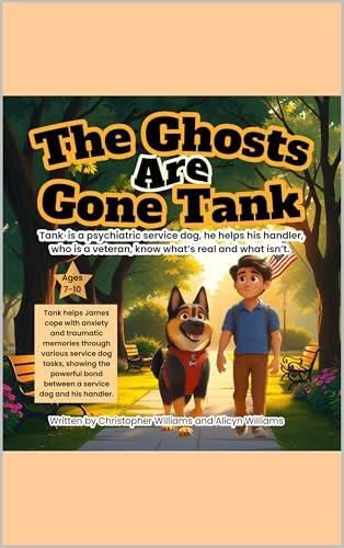 The Ghosts Are Gone Tank: A psychiatric service dog helps his handler, who is a veteran, know what's real : Tank helps James cope with anxiety and traumatic ... a different type of service dog:)