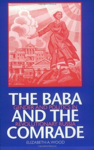 The Baba and the Comrade: Gender and Politics in Revolutionary Russia