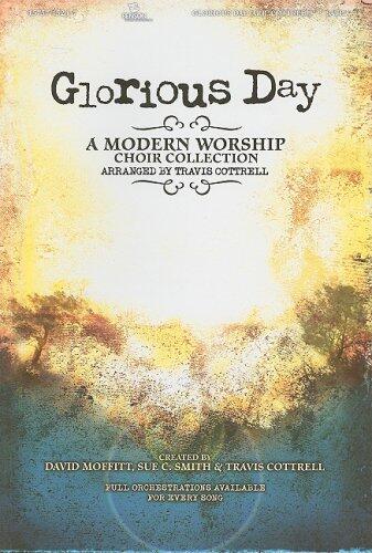 Glorious Day: A Modern Worship Choir Collection; SATB