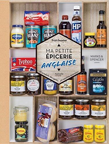 Ma petite épicerie anglaise: 50 produits décryptés, 40 recettes associées