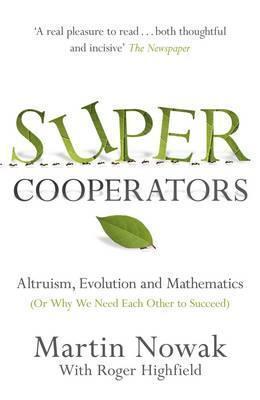 Supercooperators: The Mathematics of Evolution, Altruism and Human Behaviour