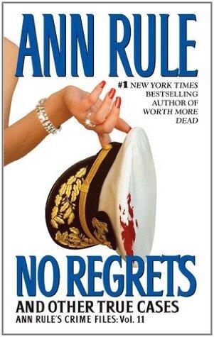 No Regrets: Ann Rule's Crime Files: Volume 11: And Other True Cases