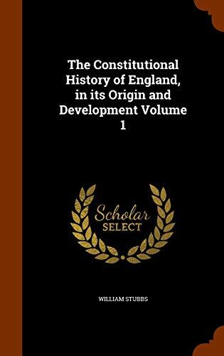 The Constitutional History of England, in its Origin and Development Volume 1