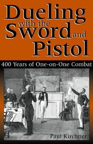 Dueling With The Sword And Pistol: 400 Years of One-on-One Combat