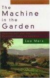 The Machine in the Garden: Technology and the Pastoral Ideal in America