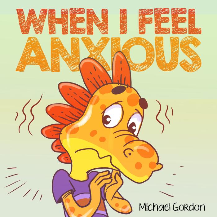 When I Feel Anxious: Children's Book about Overcoming Worries, Emotions & Feelings, Kindergarten, Preschool Kids