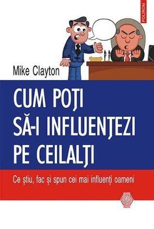 Cum poți să‑i influențezi pe ceilalți
