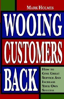 Wooing Customers Back: How to Give Great Service and Increase Your Own Success