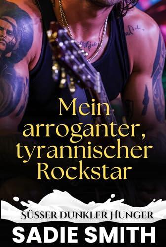 Mein arroganter, tyrannischer Rockstar: Eine Bully-Romanze (Süßer dunkler Hunger 4)