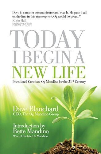 Today I Begin a New Life: Intentional Creation: Og Mandino for the 21st Century
