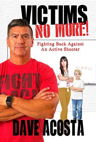 VICTIMS NO MORE!: Fighting Back Against An Active Shooter