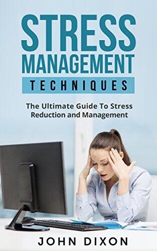 Stress Management Techniques: The Ultimate Guide To Stress Reduction and Management