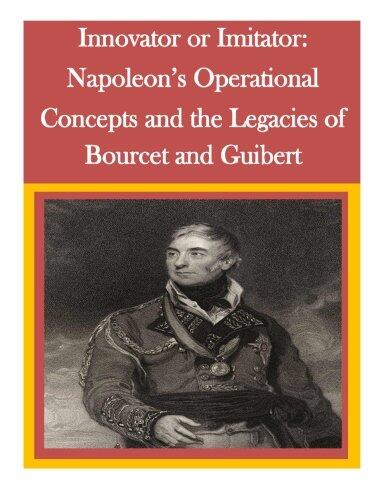 Innovator or Imitator: Napoleon's Operational Concepts and the Legacies of Bourcet and Guibert