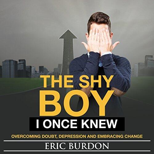The Shy Boy I Once Knew: Overcoming Doubt, Depression, and Embracing Change