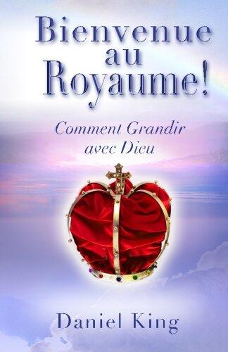 Bienvenue Au Royaume: Comment Grandir avec Dieu
