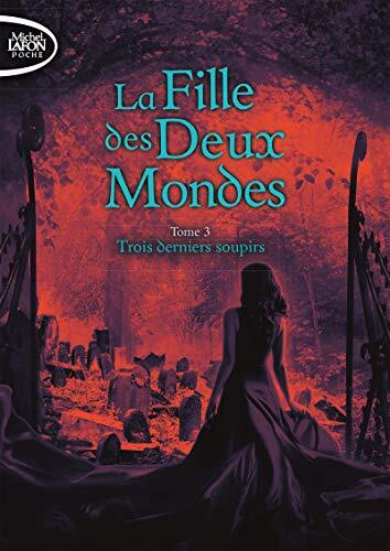La Fille des Deux Mondes (Tome 3: Trois Derniers Soupirs)