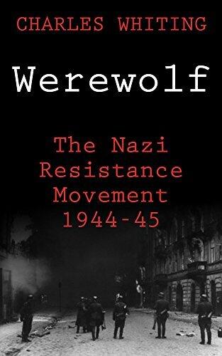 Werewolf: The Story of the Nazi Resistance Movement 1944-1945