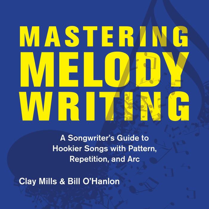 Mastering Melody Writing: A Songwriter’s Guide to Hookier Songs with Pattern, Repetition, and Arc