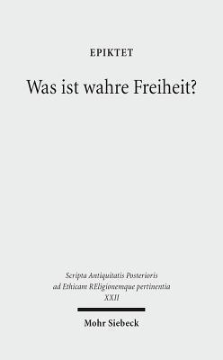 Was ist wahre Freiheit? (Scripta Antiquitatis Posterioris ad Ethicam Religionemque pertinentia, 22)