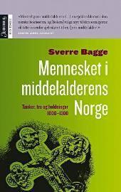 Mennesket i Middelalderens Norge: Tanker, Tro og Holdninger 1000-1300