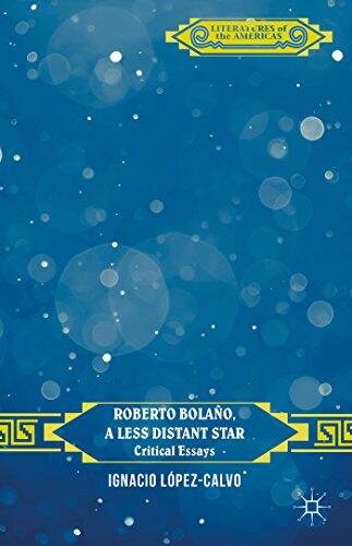 Roberto Bolaño, a Less Distant Star (Critical Essays)