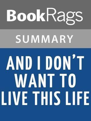 Summary & Study Guide And I Don't Want to Live This Life