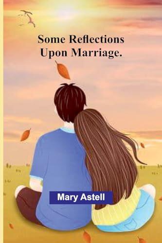 Some Reflections Upon Marriage.