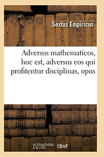 Adversus Mathematicos, Hoc Est, Adversus EOS Qui Profitentur Disciplinas, Opus (Sciences)