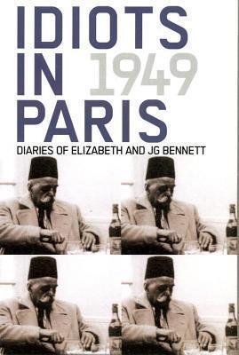 Idiots in Paris: Diaries of Elizabeth and JG Bennett, 1949