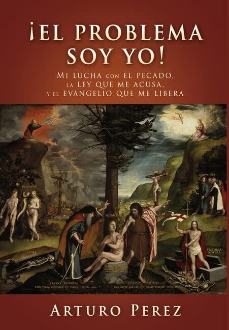 ¡El Problema Soy Yo!: Mi Lucha con el Pecado, la Ley que Me Acusa, y el Evangelio que Me Libera