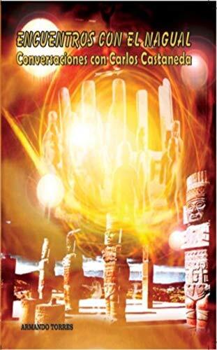 Encuentros con El Nagual: Conversaciones con Carlos Castaneda