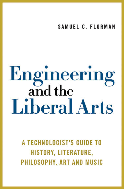 Engineering and the Liberal Arts (A Technologist's Guide to History, Literature, Philosophy, Art and Music)